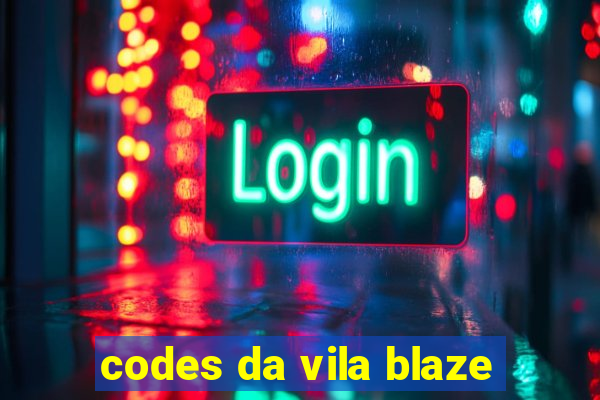 codes da vila blaze